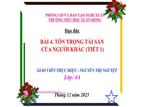 Bài giảng Đạo đức 4 (Kết nối tri thức) - Bài 4: Tôn trọng tài sản cảu người khác (Tiết 1) - Năm học 2023-2024 - Nguyễn Thị Nguyệt