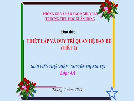 Bài giảng Đạo đức 4 (Kết nối tri thức) - Bài: Thiết lập và duy trì quan hệ bạn bè (Tiết 2) - Năm học 2023-2024 - Nguyễn Thị Nguyệt