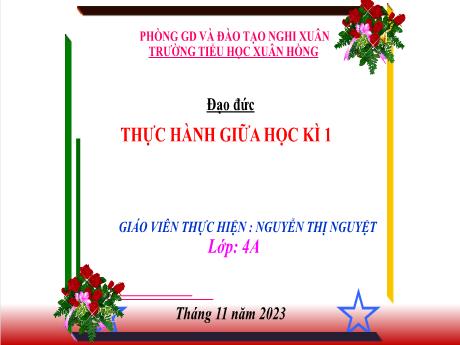 Bài giảng Đạo đức 4 (Kết nối tri thức) - Bài: Thực hành giữa học kì 1 - Năm học 2023-2024 - Nguyễn Thị Nguyệt