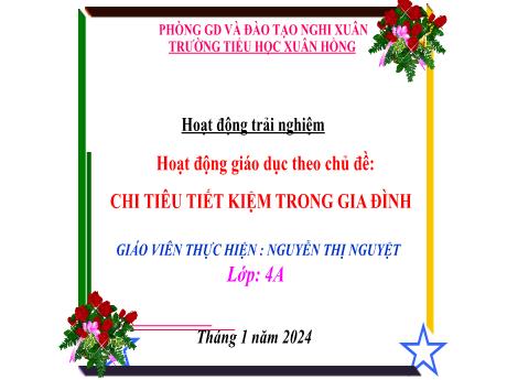 Bài giảng Hoạt động trải nghiệm 4 (Kết nối tri thức) - Bài: Chi tiêu tiết kiệm trong gia đình - Năm học 2023-2024 - Nguyễn Thị Nguyệt