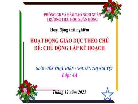 Bài giảng Hoạt động trải nghiệm 4 (Kết nối tri thức) - Bài: Chủ động lập kế hoạch - Năm học 2023-2024 - Nguyễn Thị Nguyệt