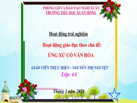 Bài giảng Hoạt động trải nghiệm 4 (Kết nối tri thức) - Bài: Ứng xử có văn hóa - Năm học 2023-2024 - Nguyễn Thị Nguyệt