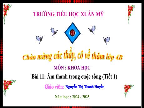 Bài giảng Khoa học 4 (Kết nối tri thức) - Bài 11: Âm thanh trong cuộc sống (Tiết 1) - Năm học 2024-2025 - Nguyễn Thị Thanh Huyền