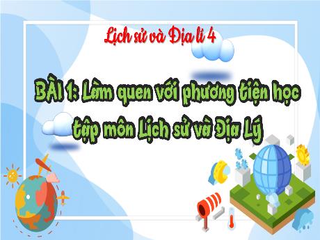 Bài giảng Lịch sử và Địa lí 4 (Kết nối tri thức) - Bài 1: Làm quen với phương tiện học tập môn Lịch sử và Địa lí - Võ Thị Hồng hạnh