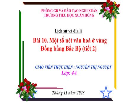 Bài giảng Lịch sử và Địa lí 4 (Kết nối tri thức) - Bài 10: Một số nét văn hóa ở vùng đồng bằng Bắc Bộ (Tiết 2) - Năm học 2023-2024 - Nguyễn Thị Nguyệt