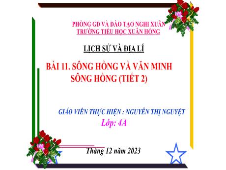 Bài giảng Lịch sử và Địa lí 4 (Kết nối tri thức) - Bài 11: Sông Hồng và văn minh sông Hồng (Tiết 2) - Năm học 2023-2024 - Nguyễn Thị Nguyệt