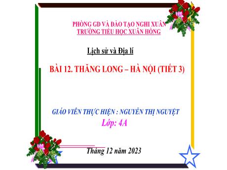 Bài giảng Lịch sử và Địa lí 4 (Kết nối tri thức) - Bài 12: Thăng Long, Hà Nội (Tiết 3) - Năm học 2023-2024 - Nguyễn Thị Nguyệt