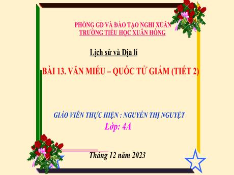 Bài giảng Lịch sử và Địa lí 4 (Kết nối tri thức) - Bài 13: Văn miếu - Quốc Tử Giám (Tiết 2) - Năm học 2023-2024 - Nguyễn Thị Nguyệt