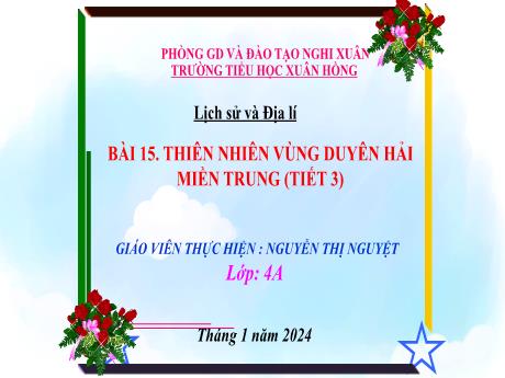 Bài giảng Lịch sử và Địa lí 4 (Kết nối tri thức) - Bài 15: Thiên nhiên vùng duyên hải Miền Trung (Tiết 3) - Năm học 2023-2024 - Nguyễn Thị Nguyệt