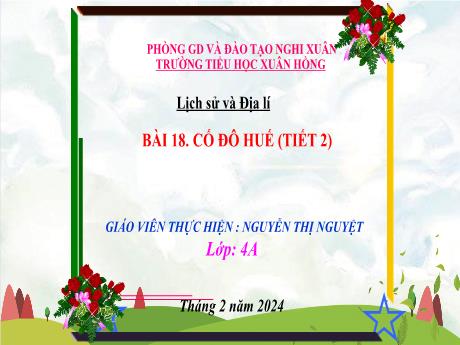 Bài giảng Lịch sử và Địa lí 4 (Kết nối tri thức) - Bài 18: Cố đô Huế (Tiết 2) - Năm học 2023-2024 - Nguyễn Thị Nguyệt