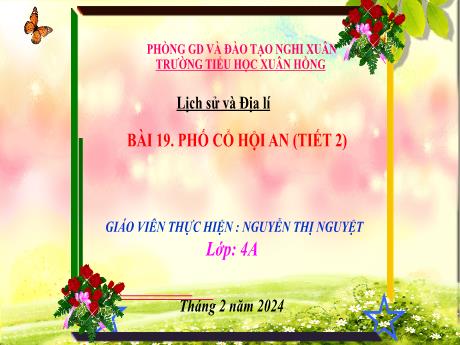 Bài giảng Lịch sử và Địa lí 4 (Kết nối tri thức) - Bài 19: Phố cổ Hội An (Tiết 2) - Năm học 2023-2024 - Nguyễn Thị Nguyệt