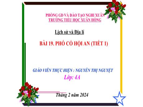 Bài giảng Lịch sử và Địa lí 4 (Kết nối tri thức) - Bài 19: Phố cổ Hội An (Tiết 1) - Năm học 2023-2024 - Nguyễn Thị Nguyệt