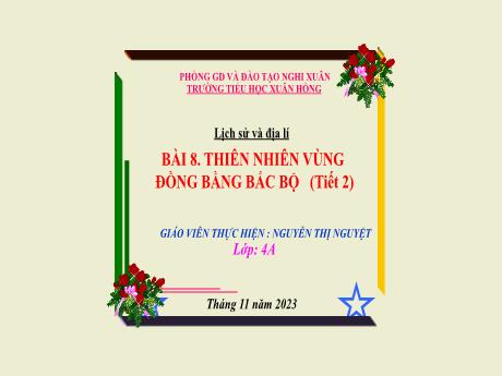 Bài giảng Lịch sử và Địa lí 4 (Kết nối tri thức) - Bài 8: Thiên nhiên vùng đồng bằng Bắc Bộ (Tiết 2) - Năm học 2023-2024 - Nguyễn Thị Nguyệt