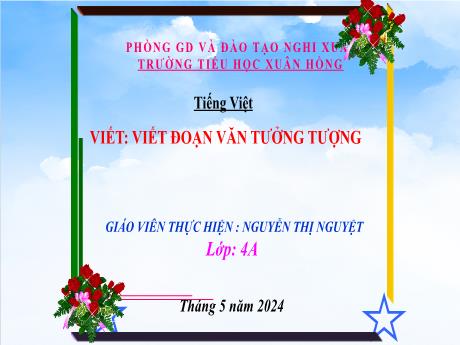 Bài giảng môn Tiếng Việt Lớp 4 (Kết nối tri thức) - Bài: Viết đoạn văn tưởng tượng - Năm học 2023-2024 - Nguyễn Thị Nguyệt