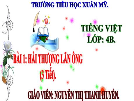 Bài giảng Tiếng Việt 4 (Kết nối tri thức) - Bài 1: Hải Thượng Lãn Ông - Nguyễn Thị Thanh Huyền