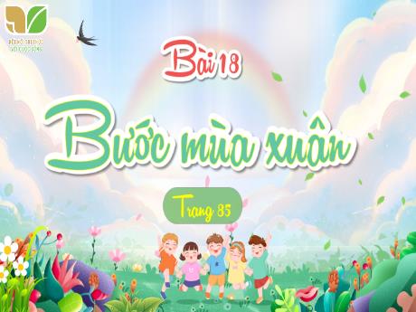 Bài giảng Tiếng Việt 4 (Kết nối tri thức) - Bài 18: Bước mùa Xuân - Nguyễn Thị Thanh Huyền