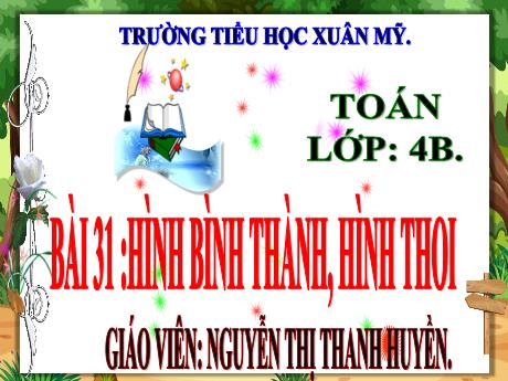 Bài giảng Tiếng Việt 4 (Kết nối tri thức) - Bài 31: Hình bình hành, hình thoi - Nguyễn Thị Thanh Huyền