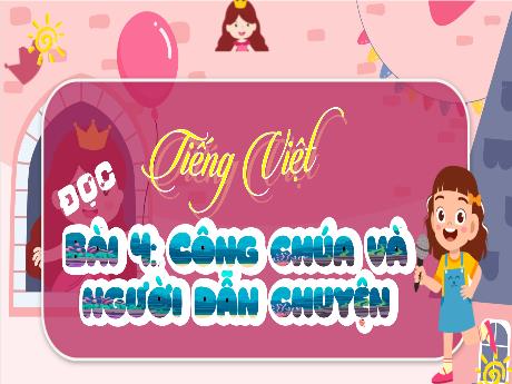 Bài giảng Tiếng Việt 4 (Kết nối tri thức) - Bài 4 (Đọc): Công chúa và người dẫn chuyện - Võ Thị Hồng Gấm