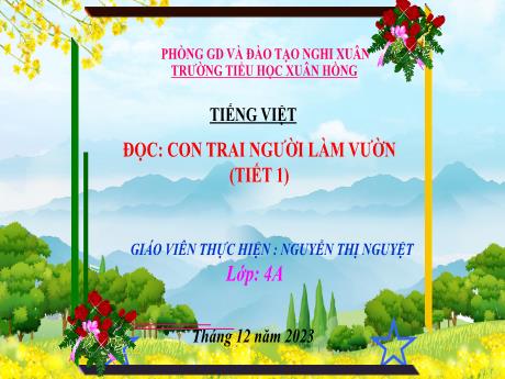 Bài giảng Tiếng Việt 4 (Kết nối tri thức) - Bài (Đọc): Con trai người làm vườn (Tiết 1) - Năm học 2023-2024 - Nguyễn Thị Nguyệt