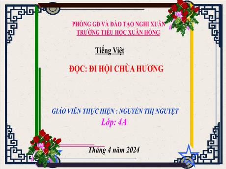 Bài giảng Tiếng Việt 4 (Kết nối tri thức) - Bài (Đọc): Đi hội chùa Hương - Năm học 2023-2024 - Nguyễn Thị Nguyệt
