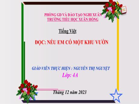 Bài giảng Tiếng Việt 4 (Kết nối tri thức) - Bài (Đọc): Nếu em có một khu vườn - Năm học 2023-2024 - Nguyễn Thị Nguyệt