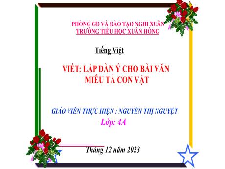 Bài giảng Tiếng Việt 4 (Kết nối tri thức) - Bài: Lập dàn ý cho bài văn miêu tả cây cối - Năm học 2023-2024 - Nguyễn Thị Nguyệt