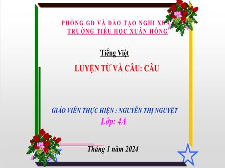 Bài giảng Tiếng Việt 4 (Kết nối tri thức) - Bài (Luyện từ và câu): Câu - Năm học 2023-2024 - Nguyễn Thị Nguyệt