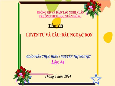 Bài giảng Tiếng Việt 4 (Kết nối tri thức) - Bài (Luyện từ và câu): Dấu ngoặc đơn - Năm học 2023-2024 - Nguyễn Thị Nguyệt