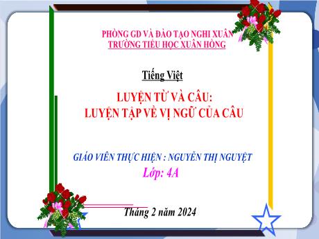 Bài giảng Tiếng Việt 4 (Kết nối tri thức) - Bài (Luyện từ và câu): Luyện từ về vị ngữ của câu - Năm học 2023-2024 - Nguyễn Thị Nguyệt