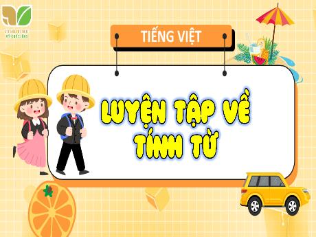 Bài giảng Tiếng Việt 4 (Kết nối tri thức) - Bài (Luyện từ và câu): Luyện tập về tính từ - Võ Thị Hồng Gấm