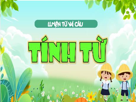 Bài giảng Tiếng Việt 4 (Kết nối tri thức) - Bài (Luyện từ và câu): Tính từ - Võ Thị Hồng Gấm
