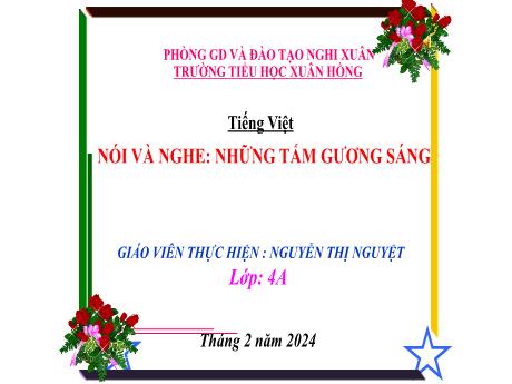 Bài giảng Tiếng Việt 4 (Kết nối tri thức) - Bài (Nói và nghe): Những tấm gương sáng - Năm học 2023-2024 - Nguyễn Thị Nguyệt