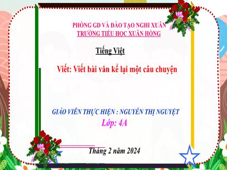 Bài giảng Tiếng Việt 4 (Kết nối tri thức) - Bài: Viết bài văn kể lại một câu chuyện - Năm học 2023-2024 - Nguyễn Thị Nguyệt