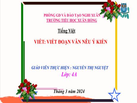Bài giảng Tiếng Việt 4 (Kết nối tri thức) - Bài: Viết đoạn văn nêu ý kiến - Năm học 2023-2024 - Nguyễn Thị Nguyệt