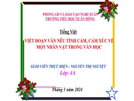Bài giảng Tiếng Việt 4 (Kết nối tri thức) - Bài: Viết đoạn văn nêu tình cảm, cảm xúc về một nhân vật trong văn học - Năm học 2023-2024 - Nguyễn Thị Nguyệt