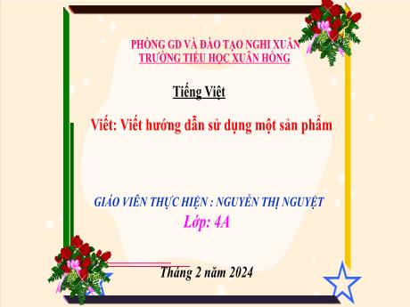 Bài giảng Tiếng Việt 4 (Kết nối tri thức) - Bài: Viết hướng dẫn sử dụng một sản phẩm - Năm học 2023-2024 - Nguyễn Thị Nguyệt
