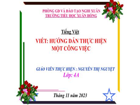 Bài giảng Tiếng Việt 4 (Kết nối tri thức) - Bài (Viết): Hướng dẫn thực hiện một công việc - Năm học 2023-2024 - Nguyễn Thị Nguyệt