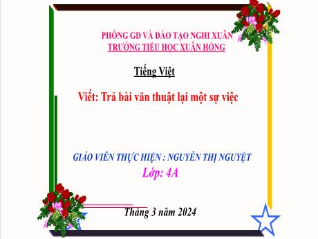 Bài giảng Tiếng Việt 4 (Kết nối tri thức) - Bài (Viết): Trả bài văn thuật lại một sự việc - Năm học 2023-2024 - Nguyễn Thị Nguyệt