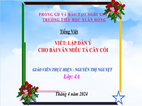 Bài giảng Tiếng Việt Lớp 4 (Kết nối tri thức) - Bài: Lập dàn ý cho bài văn miêu tả cây cối - Năm học 2023-2024 - Nguyễn Thị Nguyệt
