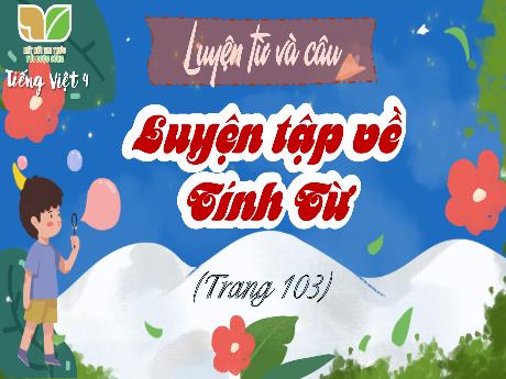 Bài giảng Tiếng Việt Lớp 4 (Kết nối tri thức) - Bài (Luyện từ và câu): Luyện tập về tính từ - Võ Thị Hồng Gấm