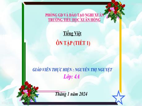 Bài giảng Tiếng Việt Lớp 4 (Kết nối tri thức) - Bài: Ôn tập (Tiết 1) - Năm học 2023-2024 - Nguyễn Thị Nguyệt