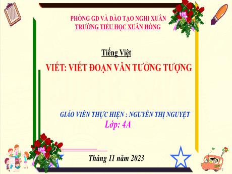 Bài giảng Tiếng Việt Lớp 4 (Kết nối tri thức) - Bài: Viết đoạn văn tưởng tượng - Năm học 2023-2024 - Nguyễn Thị Nguyệt