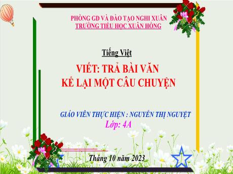 Bài giảng Tiếng Việt Lớp 4 (Kết nối tri thức) - Bài (Viết): Trả bài văn kể lại một câu chuyện - Năm học 2023-2024 - Nguyễn Thị Nguyệt