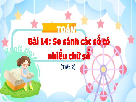 Bài giảng Toán 4 (Kết nối tri thức) - Bài 14: So sánh các số có nhiêu chữ số (Tiết 2) - Võ Thị Hồng Gấm