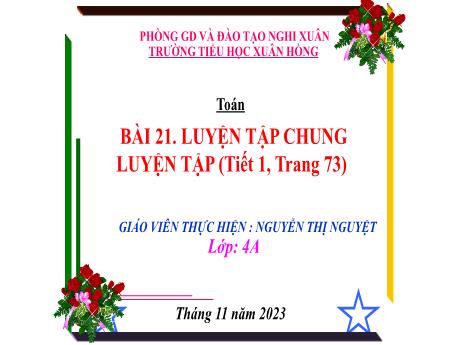 Bài giảng Toán 4 (Kết nối tri thức) - Bài 21: Luyện tập chung trang 73 (Tiết 1) - Năm học 2023-2024 - Nguyễn Thị Nguyệt