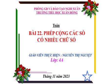 Bài giảng Toán 4 (Kết nối tri thức) - Bài 22: Phép cộng các số có nhiều chữ số - Năm học 2023-2024 - Nguyễn Thị Nguyệt