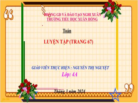 Bài giảng Toán 4 (Kết nối tri thức) - Bài 23: Luyện tập trang 67 - Năm học 2023-2024 - Nguyễn Thị Nguyệt