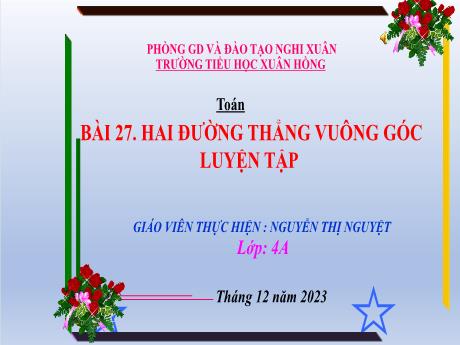 Bài giảng Toán 4 (Kết nối tri thức) - Bài 27: Hai đường thẳng vuông góc, luyện tập - Năm học 2023-2024 - Nguyễn Thị Nguyệt