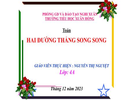 Bài giảng Toán 4 (Kết nối tri thức) - Bài 29: Hai đường thẳng song song - Năm học 2023-2024 - Nguyễn Thị Nguyệt
