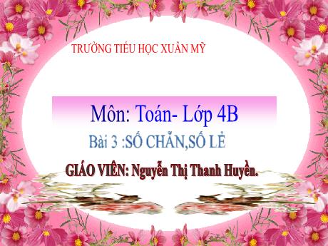 Bài giảng Toán 4 (Kết nối tri thức) - Bài 3: Số chẵn, số lẽ - Nguyễn Thị Thanh Huyền